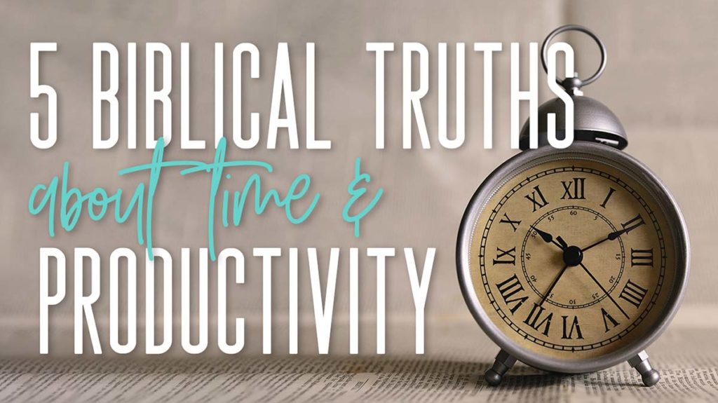 5 Biblical Truths About Time and Productivity, Part 2
