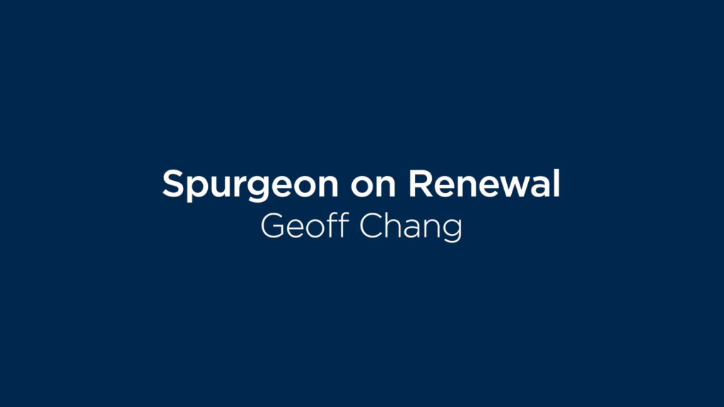 Geoff Chang: Spurgeon on Renewal