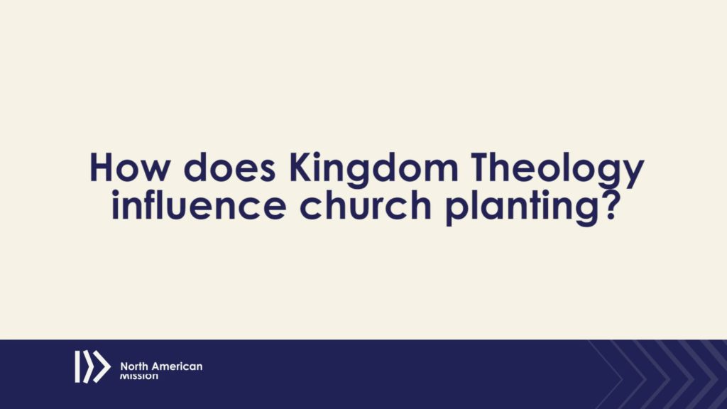 How does Kingdom theology influence church planting?