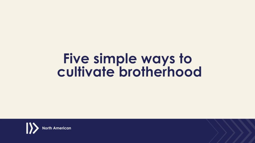 Five simple ways to cultivate brotherhood