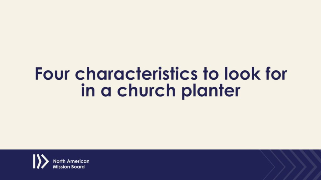 Four characteristics to look for in a church planter