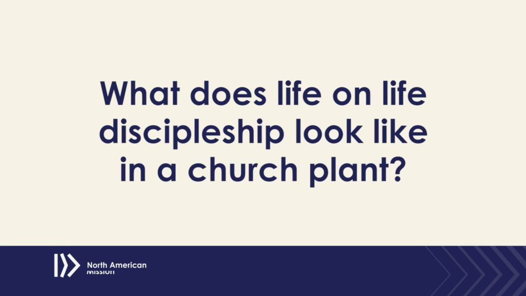 What does life on life discipleship look like in a church plant?