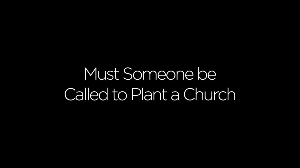 Must someone be called to plant a church?