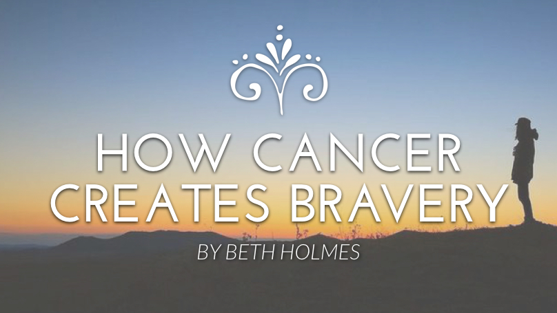 How Cancer Creates Bravery