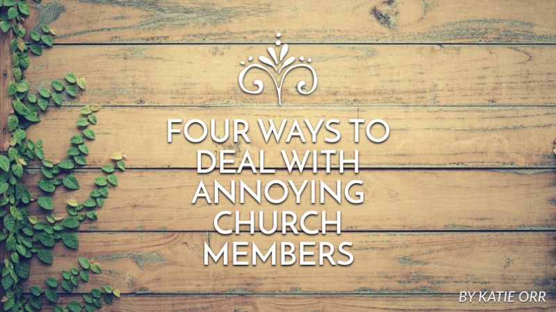 Four ways to deal with annoying church members