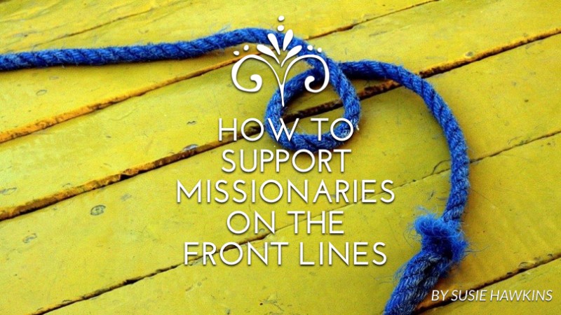 How to support missionaries on the front lines