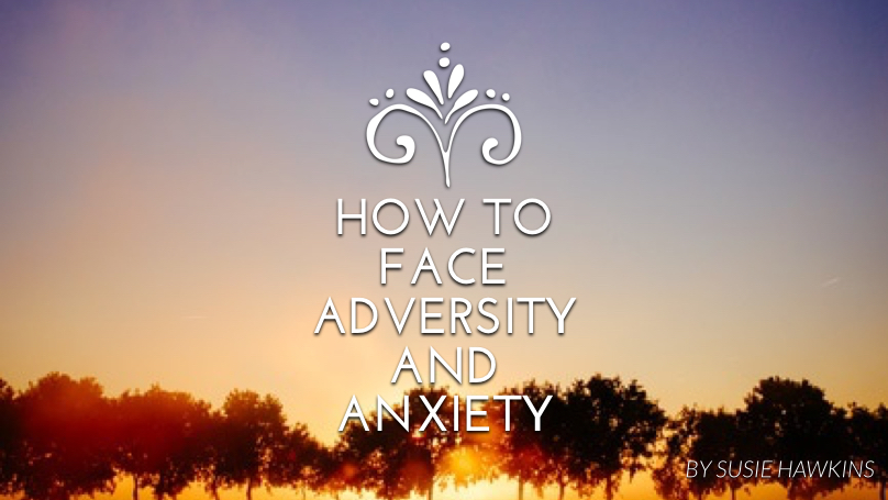 How to face adversity and anxiety