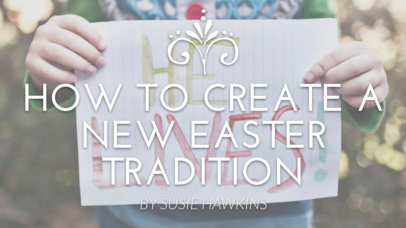 How To Create A New Easter Tradition
