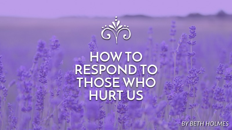 How to respond to those who hurt us