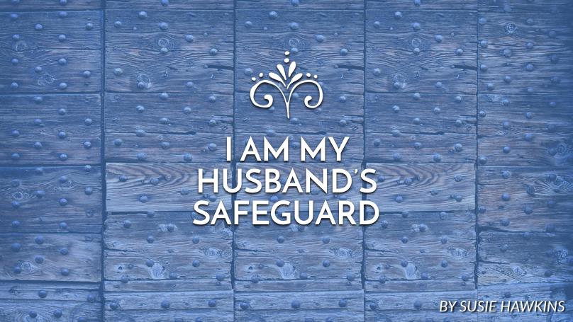 I am my husband’s safeguard