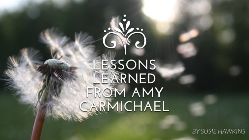 Lessons learned from Amy Carmichael