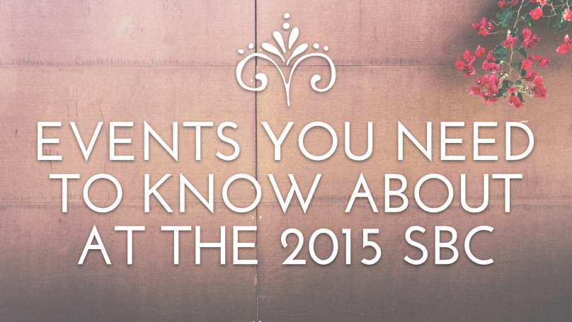 Events You Need to Know about at the 2015 Southern Baptist Convention