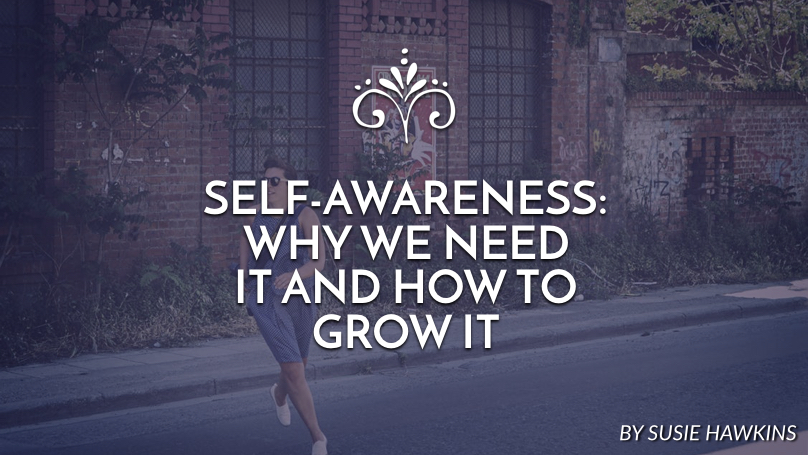 Self-Awareness: Why we need it and how to grow it