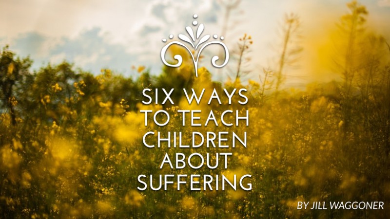Six ways to teach children about suffering