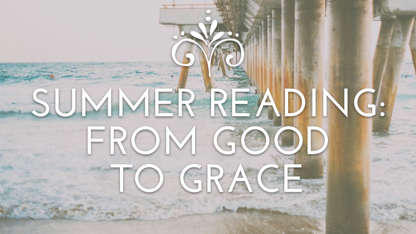 For Your Summer Reading: From Good to Grace
