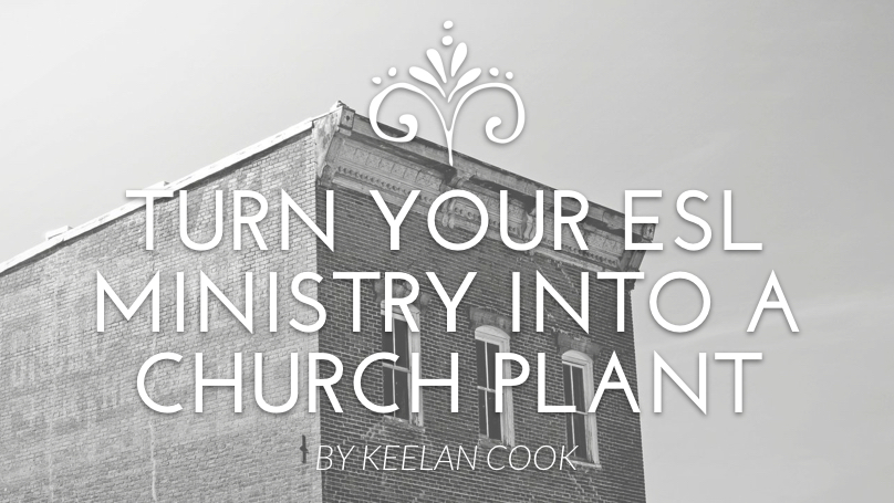 Turn Your ESL Ministry into a Church Planting Machine