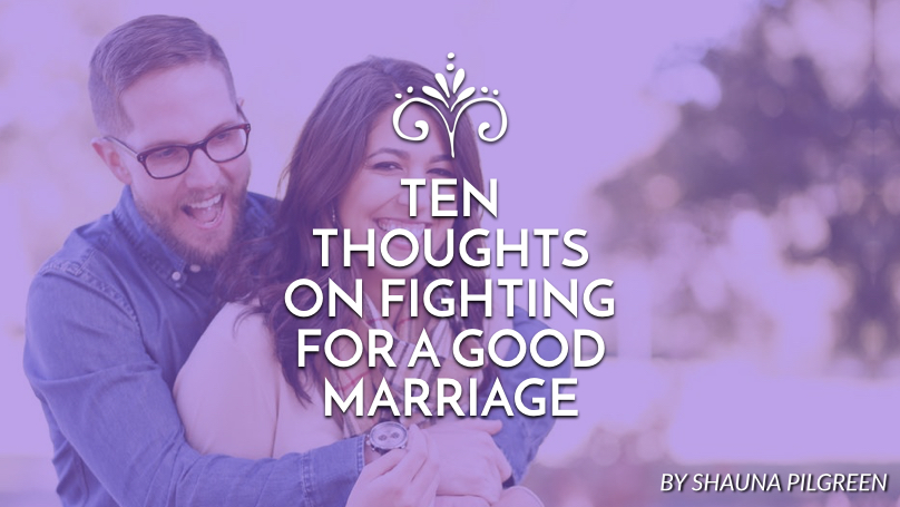 Ten thoughts on fighting for a good marriage