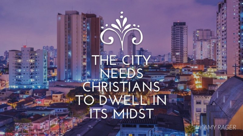 The city needs christians to dwell in its midst
