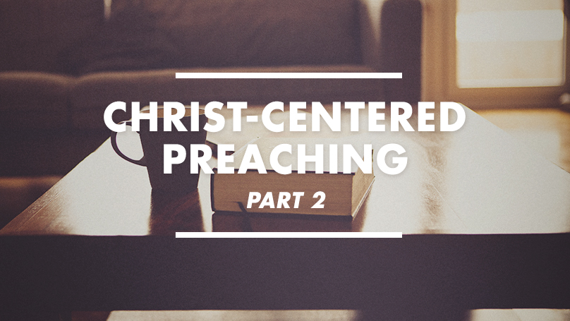 Christ-Centered Preaching: Part 2