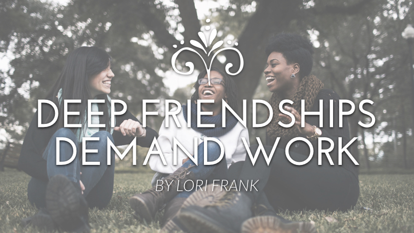 Deep Friendships Demand Work