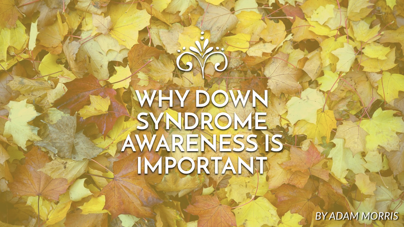Why Down Syndrome awareness is important