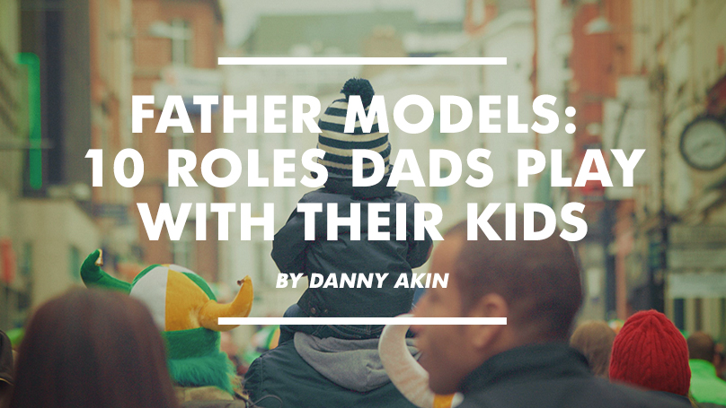 Father Models – Ten Roles Dads Play with Their Kids