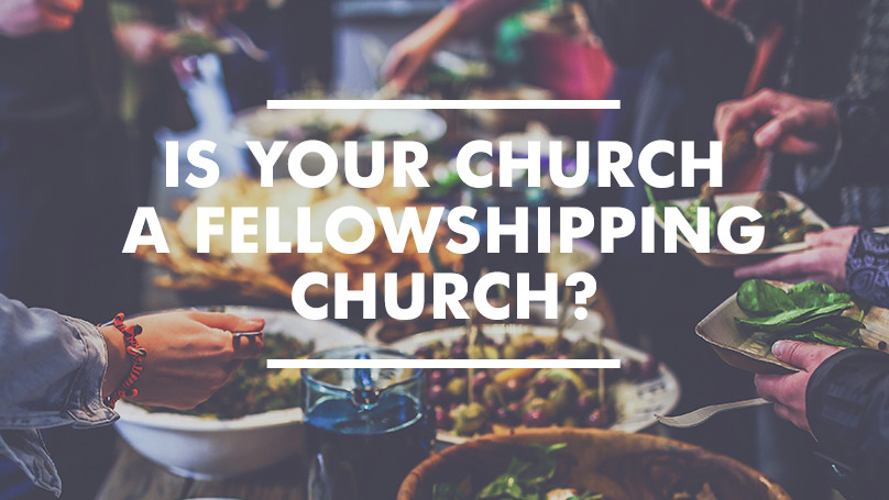 Is Your Church a Fellowshipping Church?
