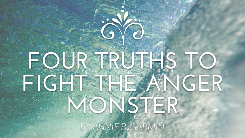 Four truths to fight the anger monster