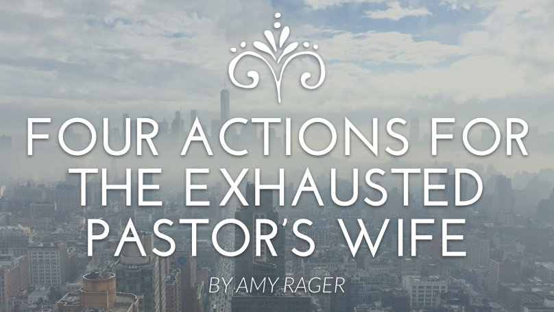 Four Practical Actions the Exhausted Church Planting Wife Should Take