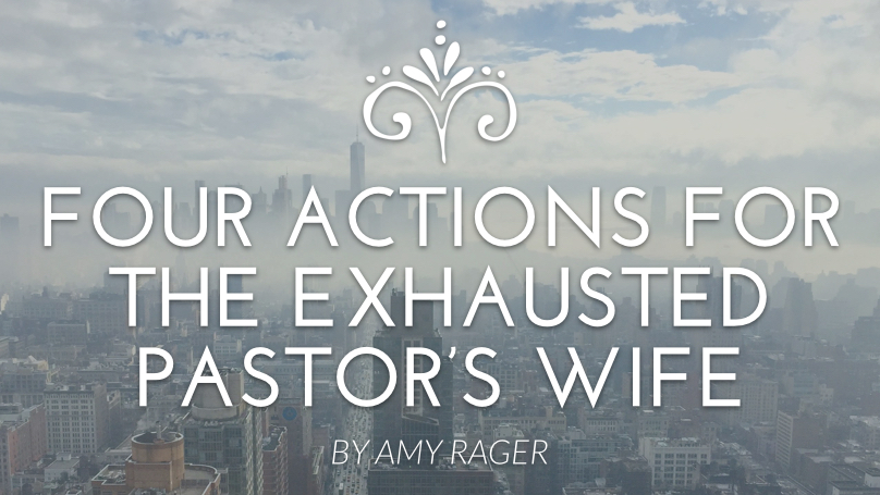 Four Practical Actions the Exhausted Church Planting Wife Should Take
