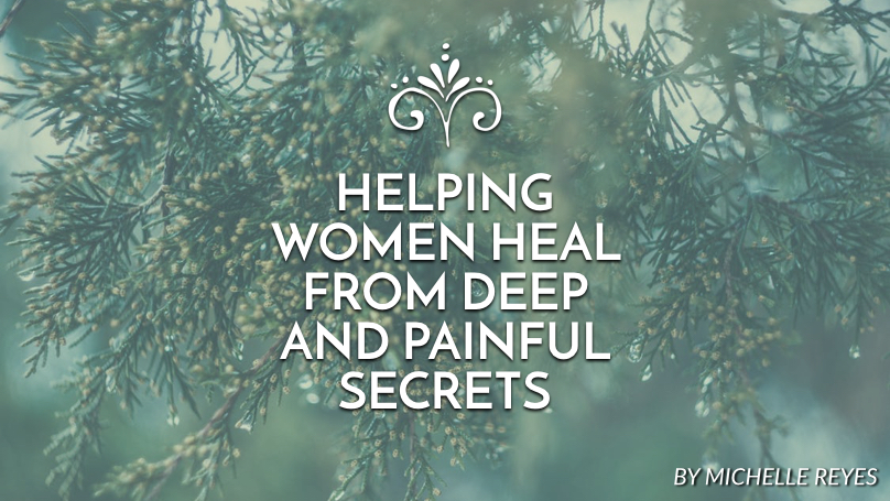 Helping women heal from deep and painful secrets