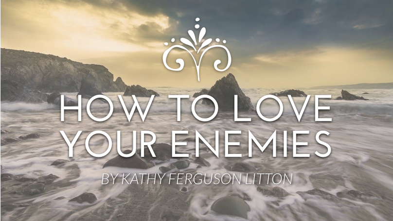 How to Love Your Enemies
