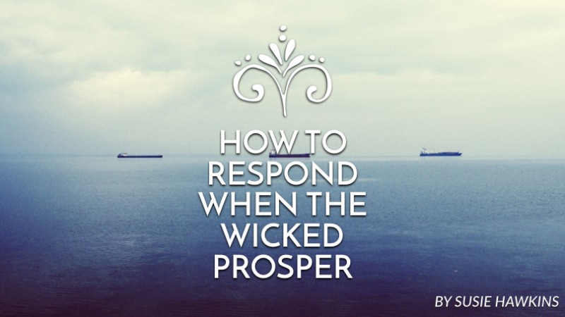 How to respond when the wicked prosper