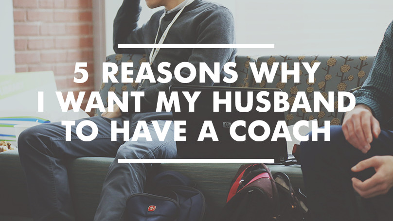 5 Reasons Why I Want My Husband to Have a Coach