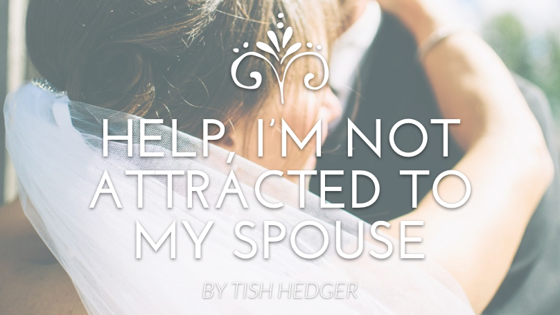 Help, I’m Not Attracted To My Spouse