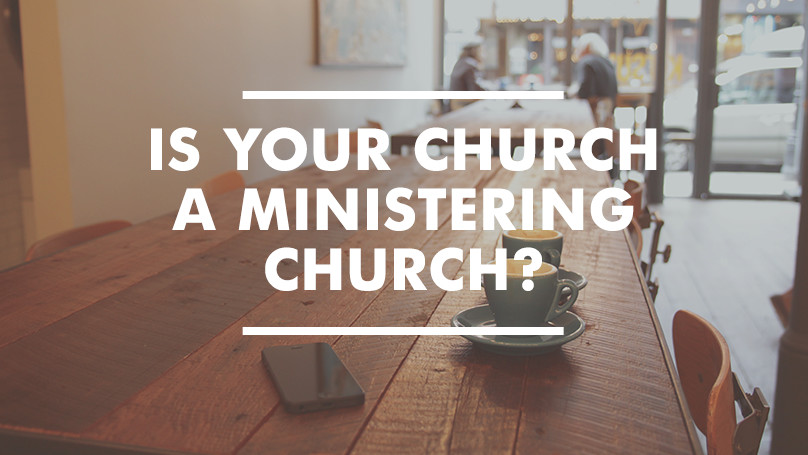 Is your church a ministering church?