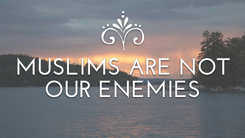 Muslims Are Not Our Enemies