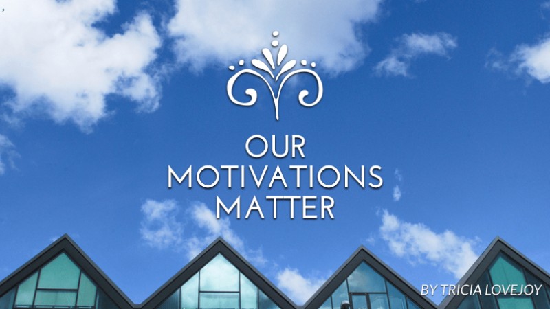 Our motivations matter