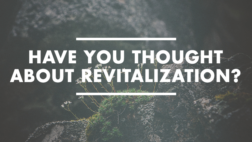 Have you thought about revitalization?