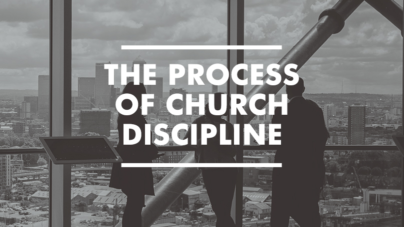 Church Discipline: The Process of Church Discipline