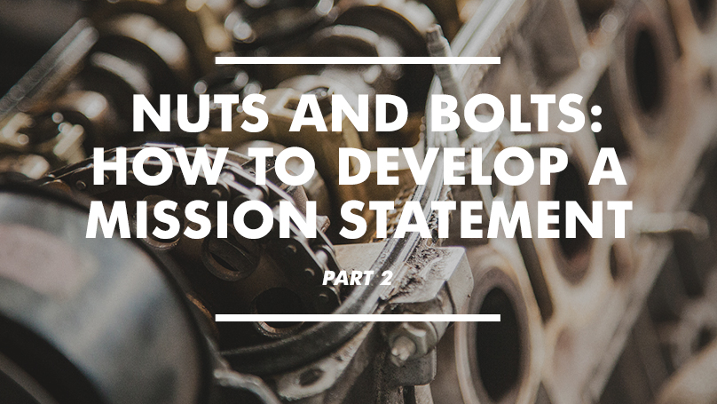 Nuts and Bolts – How to Develop a Mission Statement pt. 2