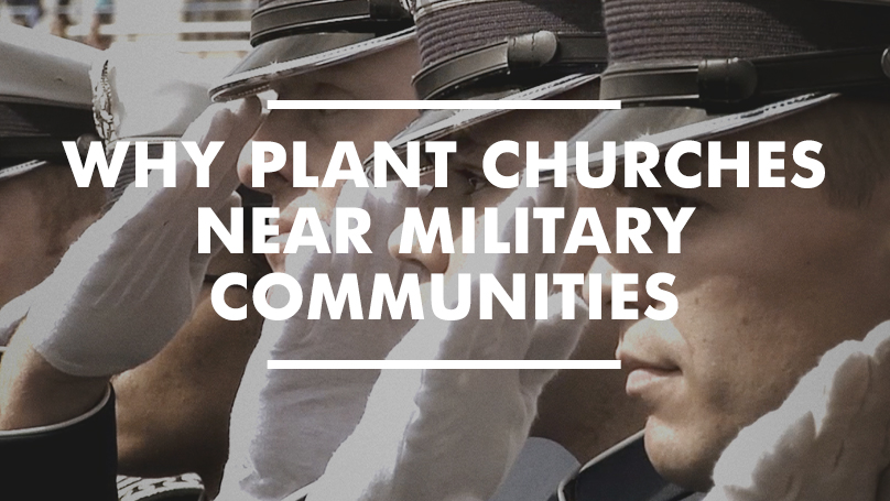 Why Plant Churches Near Military Communities