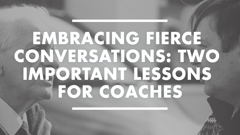 Embracing Fierce Conversations: Two Important Lessons for Coaches