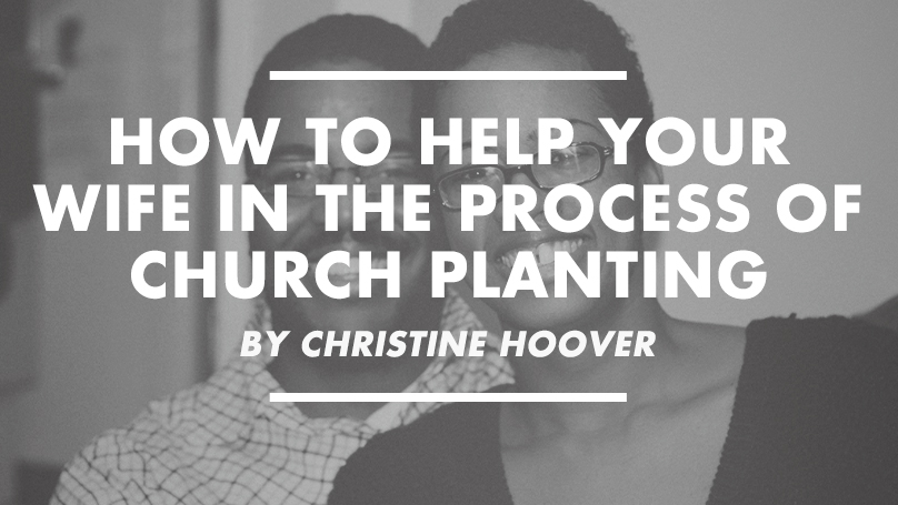 How to help your wife in the process of church planting