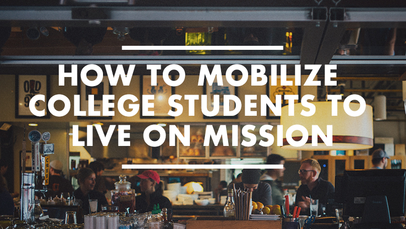 How To Mobilize College Students to Live On Mission