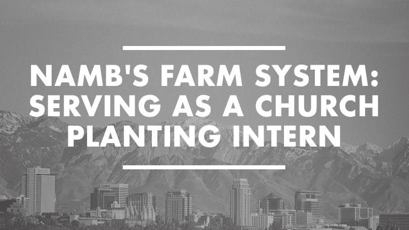 NAMB’s Farm System: Serving as a Church Planting Intern