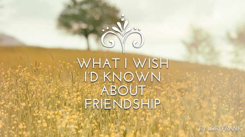 What I wish I’d known about friendship