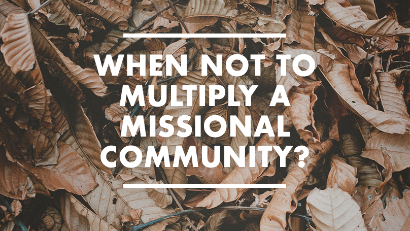 When NOT to Multiply a Missional Community?