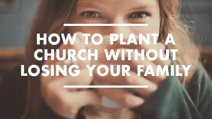 How to plant a church without losing your family