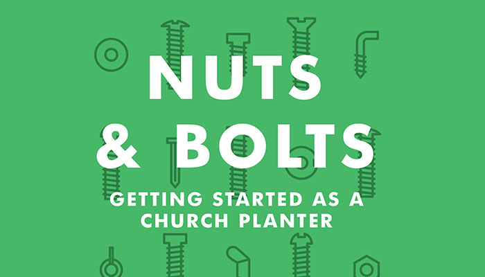 Nuts & Bolts: Getting Started as a Church Planter